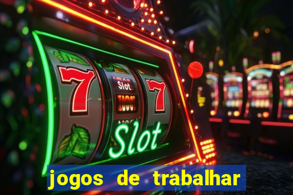 jogos de trabalhar para ganhar dinheiro